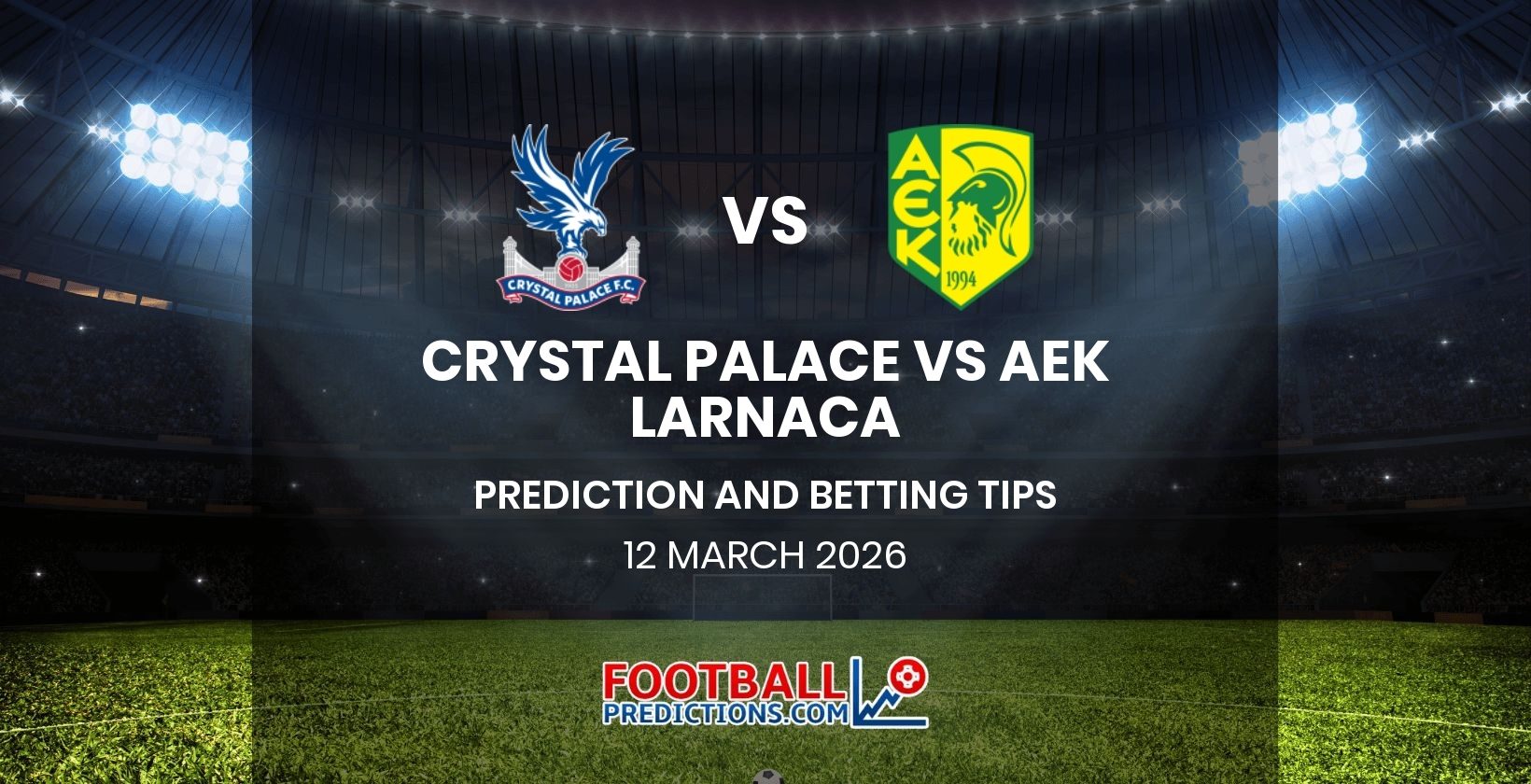 Crystal Palace vs AEK Larnaca Prediction and Betting Tips 12 March 2026