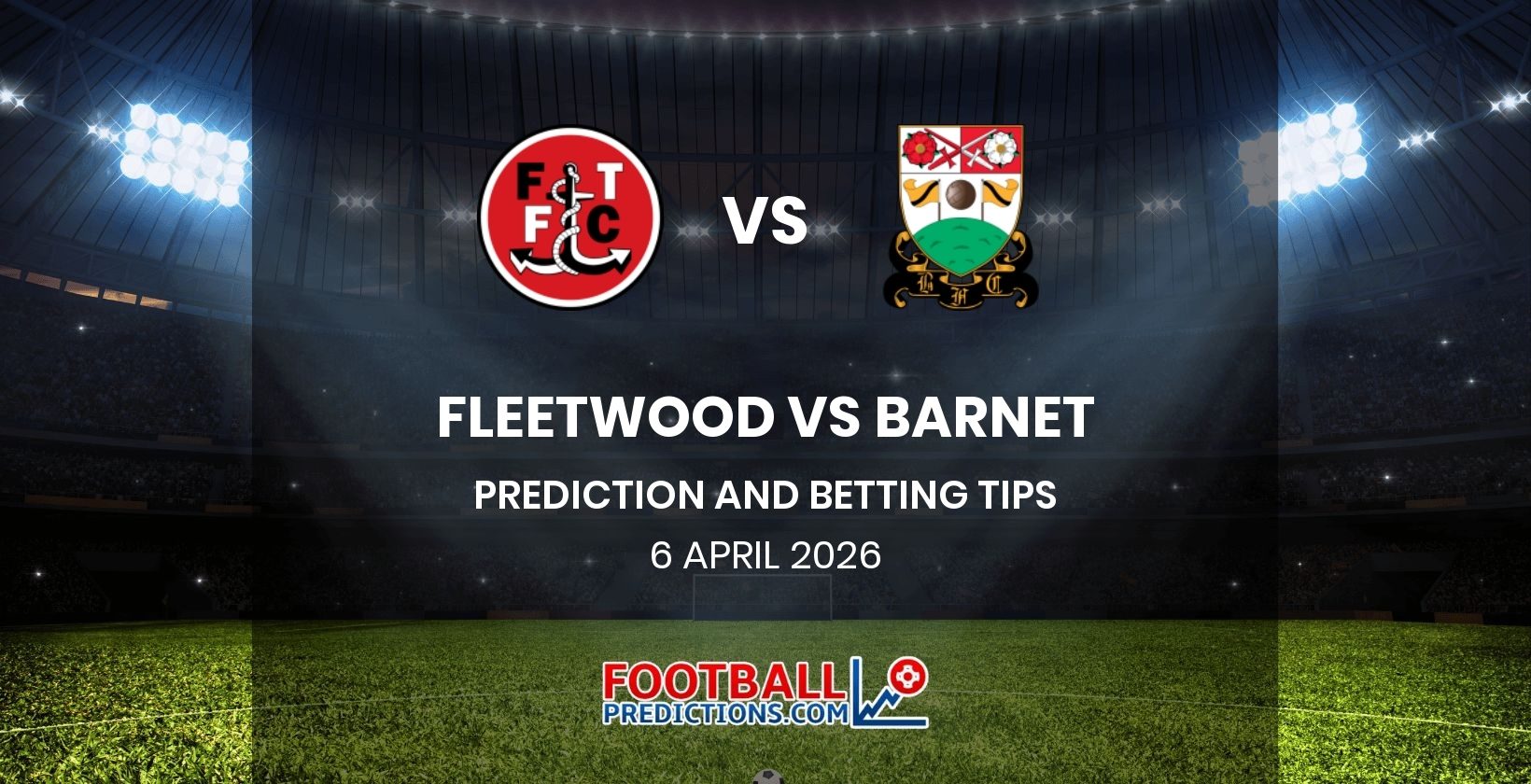 Fleetwood vs Barnet Prediction and Betting Tips 6 April 2026