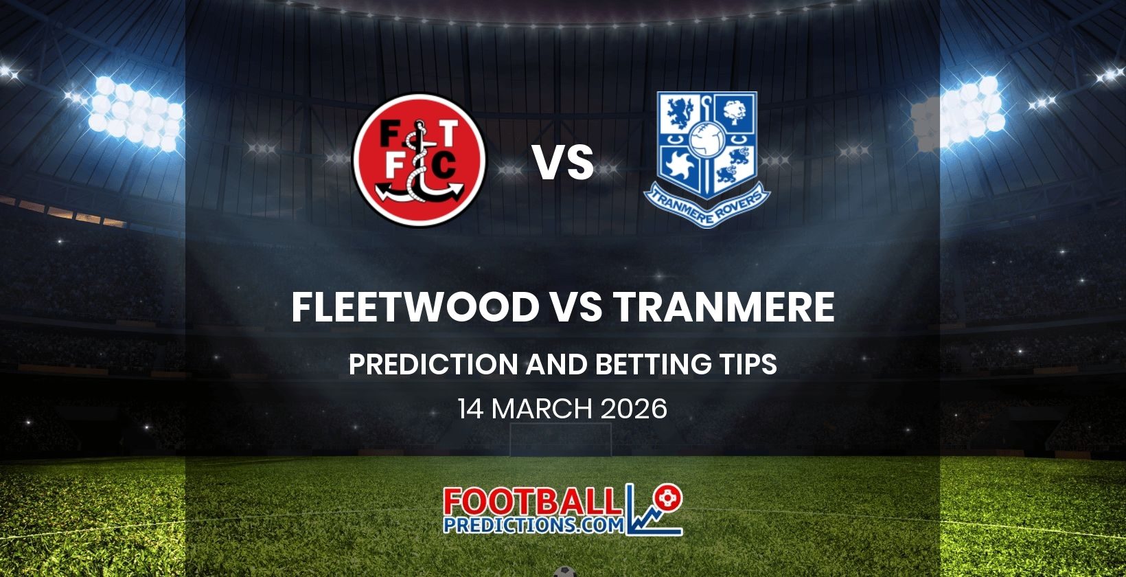 Fleetwood vs Tranmere Prediction and Betting Tips 14 March 2026