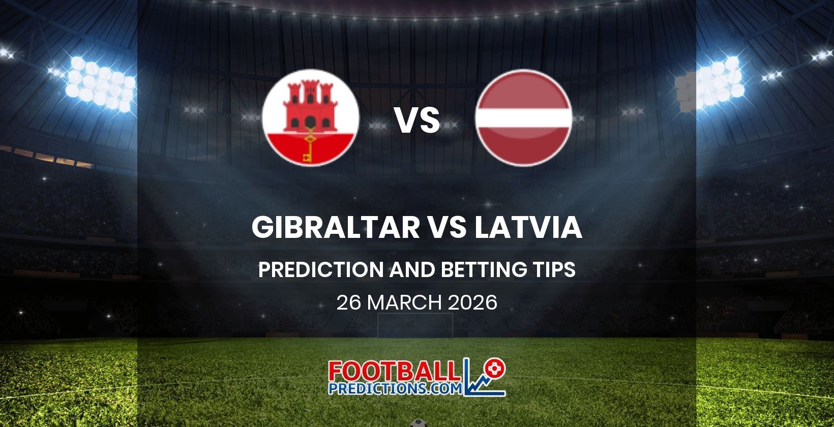 Gibraltar vs Latvia Prediction and Betting Tips 26 March 2026