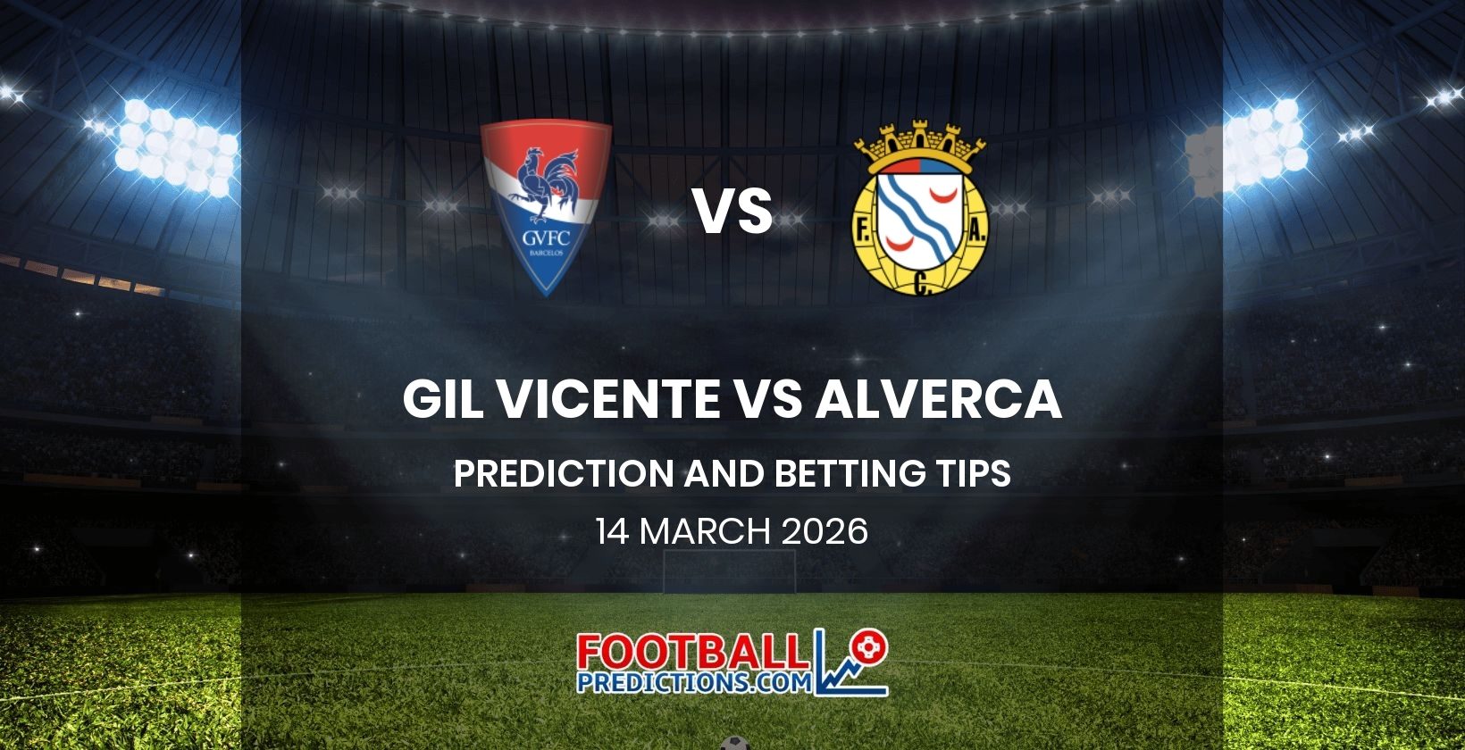Gil Vicente vs Alverca Prediction and Betting Tips 14 March 2026