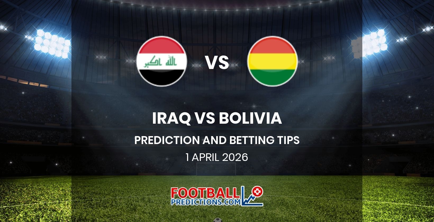 Iraq vs Bolivia Prediction and Betting Tips 1 April 2026