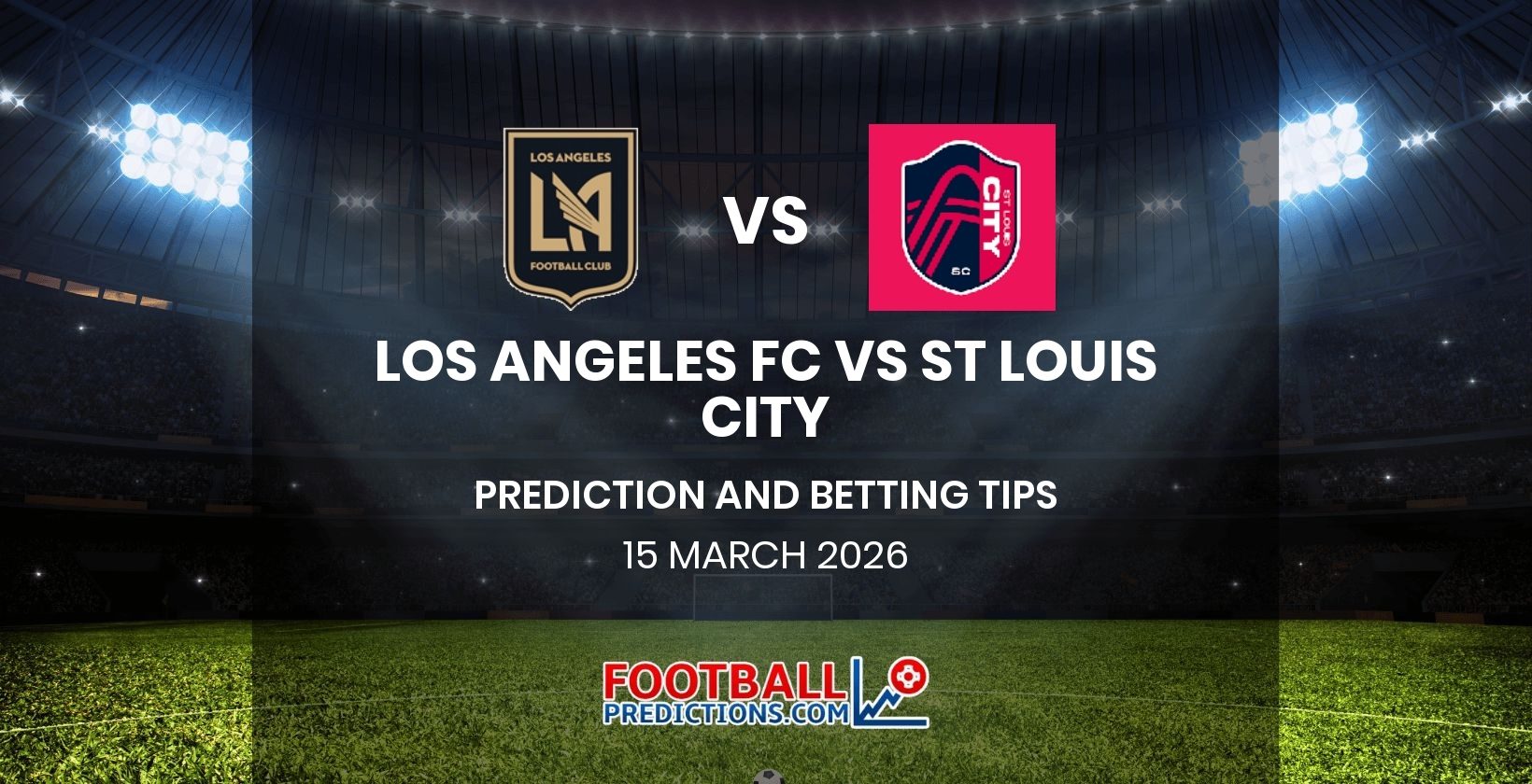 Los Angeles FC vs St Louis City Prediction and Betting Tips 15 March 2026