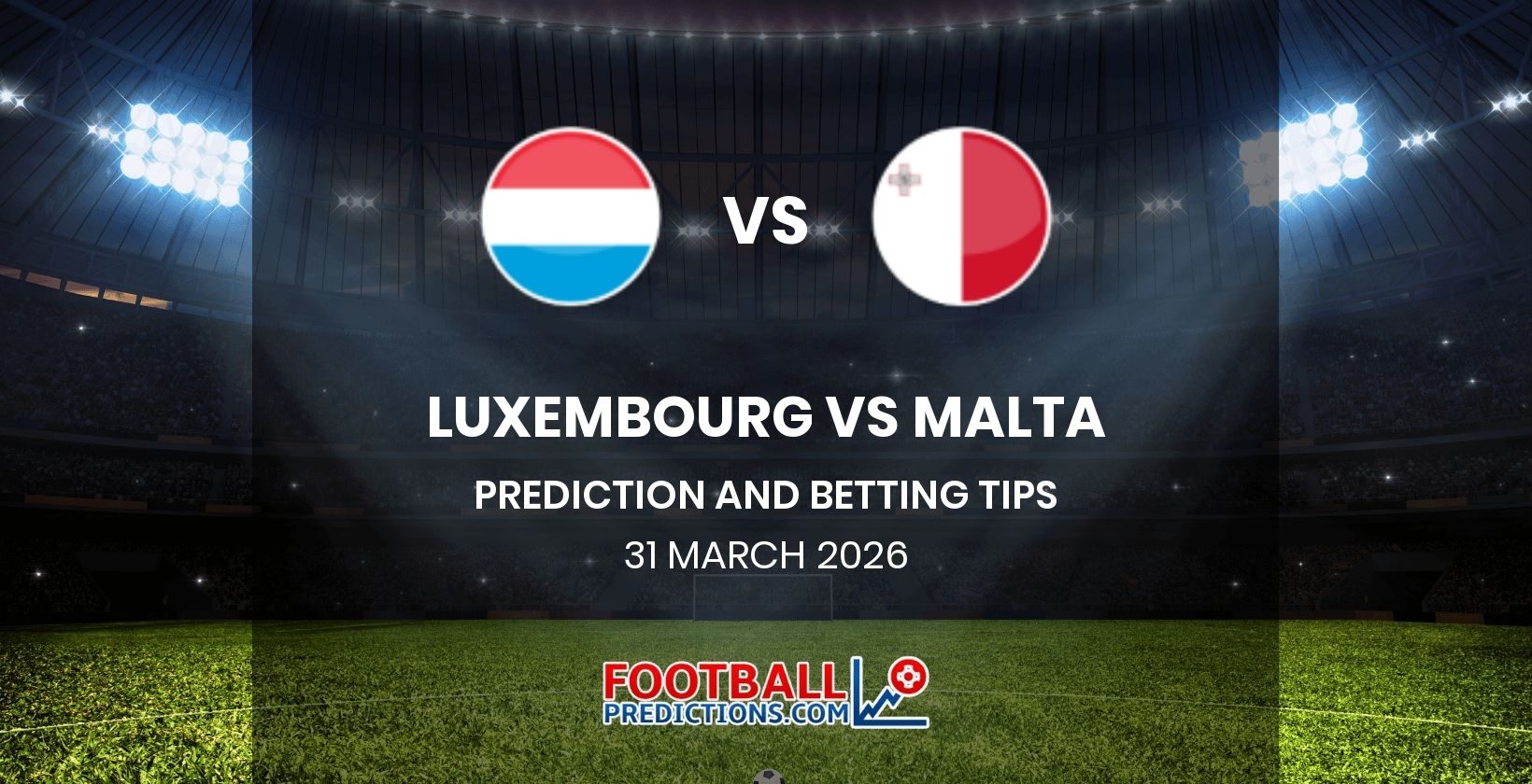 Luxembourg vs Malta Prediction and Betting Tips 31 March 2026