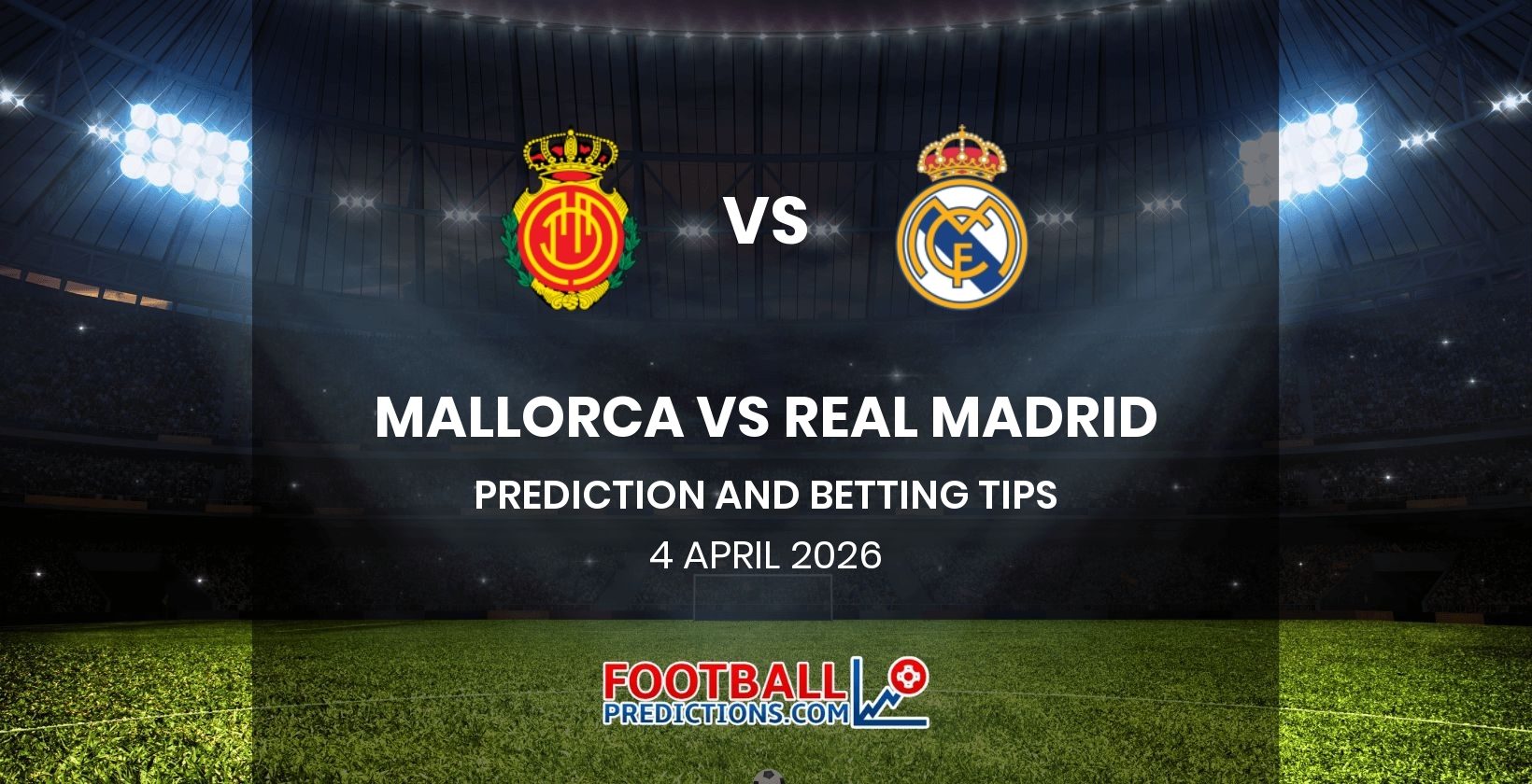 Mallorca vs Real Madrid Prediction and Betting Tips 4 April 2026