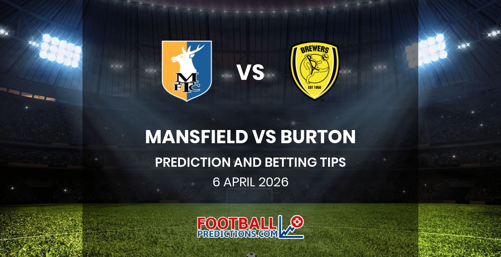 Mansfield vs Burton Prediction and Betting Tips 6 April 2026