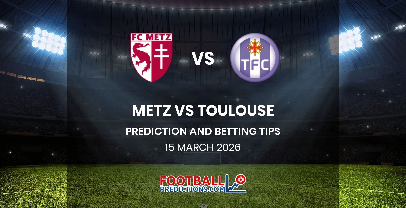 Metz vs Toulouse Prediction and Betting Tips 15 March 2026