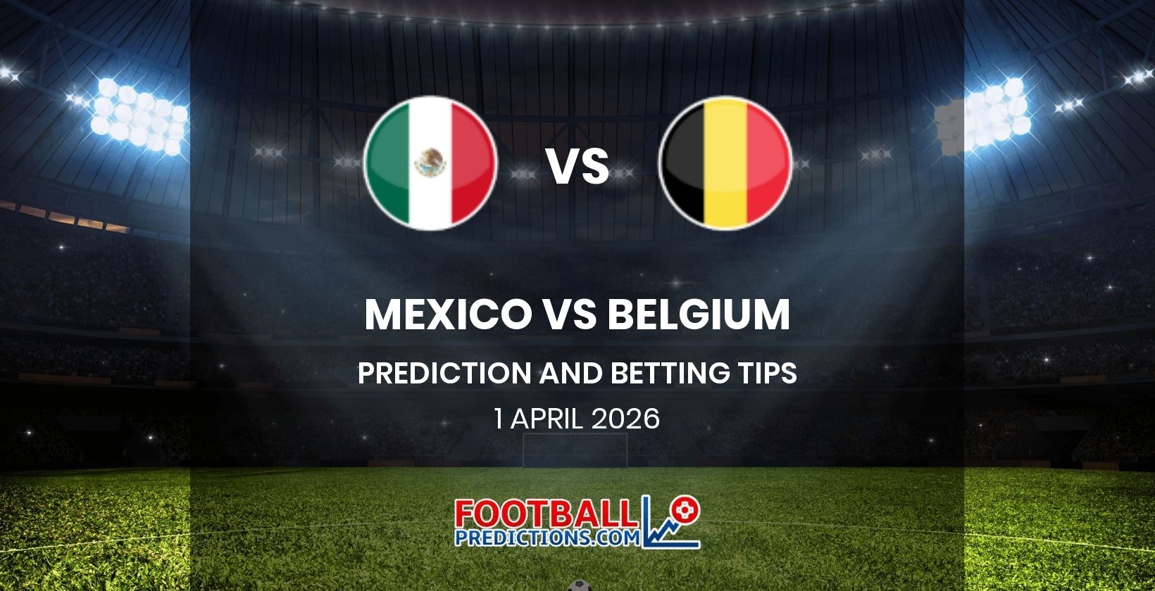 Mexico vs Belgium Prediction and Betting Tips 1 April 2026