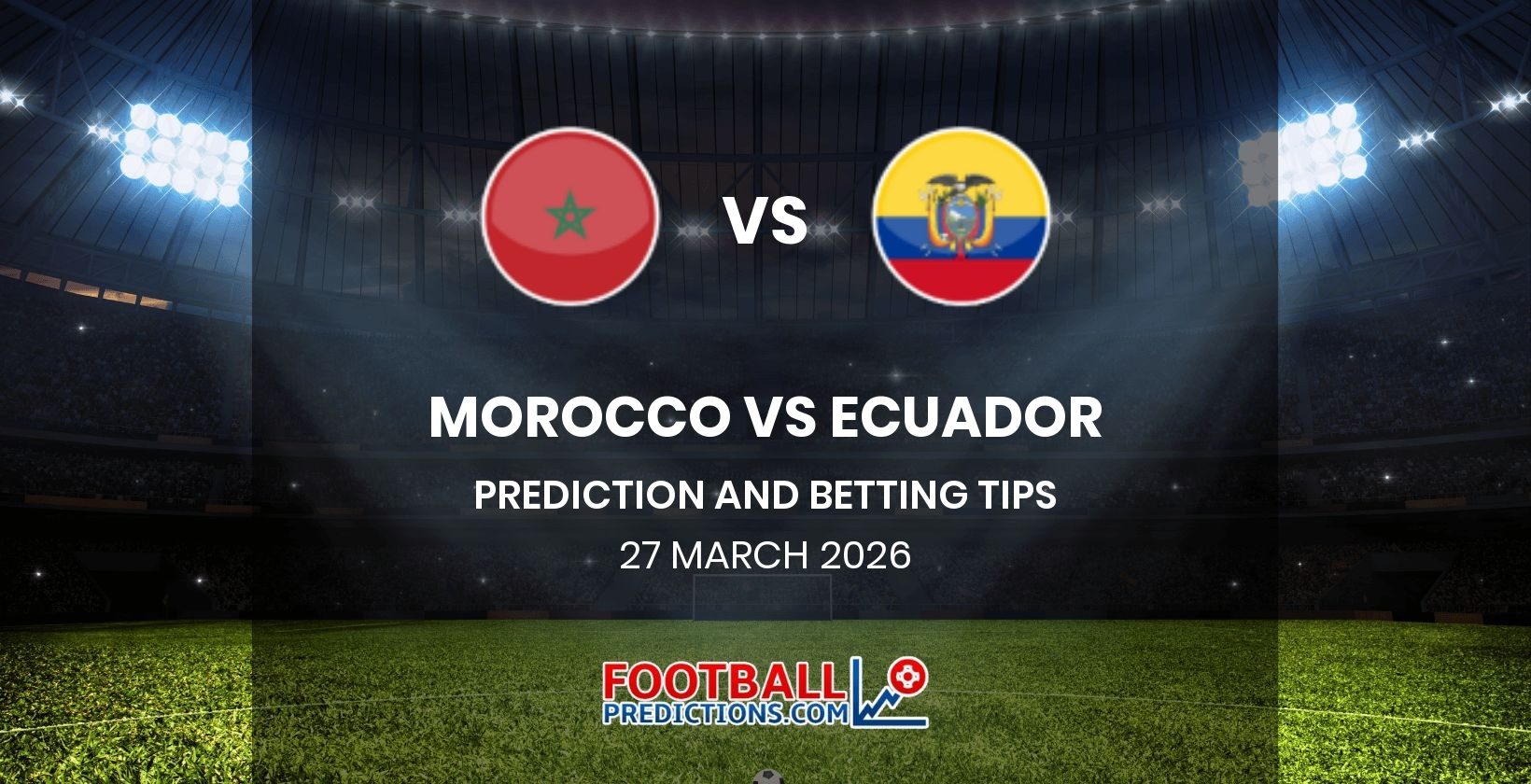 Morocco vs Ecuador Prediction and Betting Tips 27 March 2026