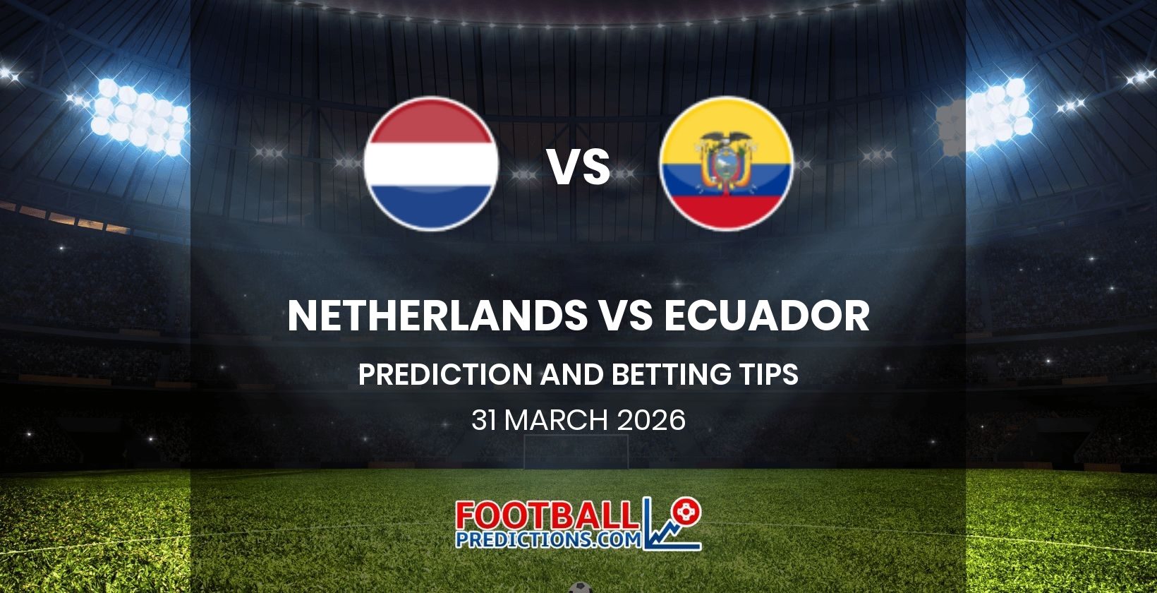 Netherlands vs Ecuador Prediction and Betting Tips 31 March 2026