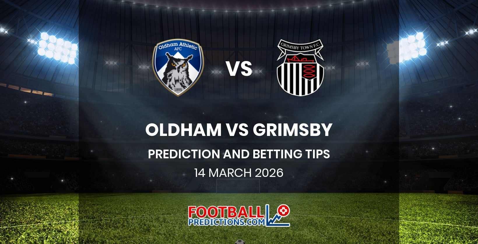 Oldham vs Grimsby Prediction and Betting Tips 14 March 2026