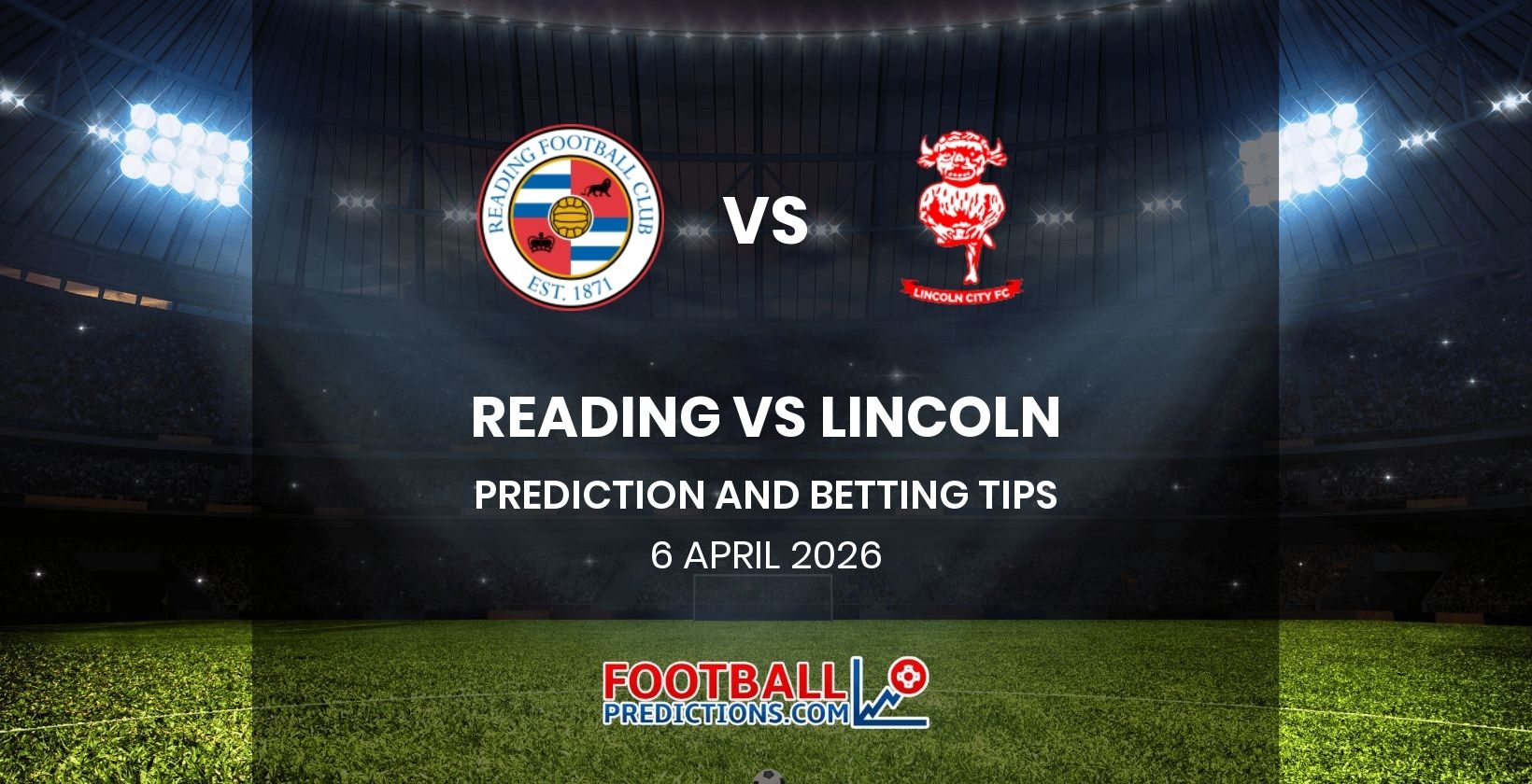 Reading vs Lincoln Prediction and Betting Tips 6 April 2026