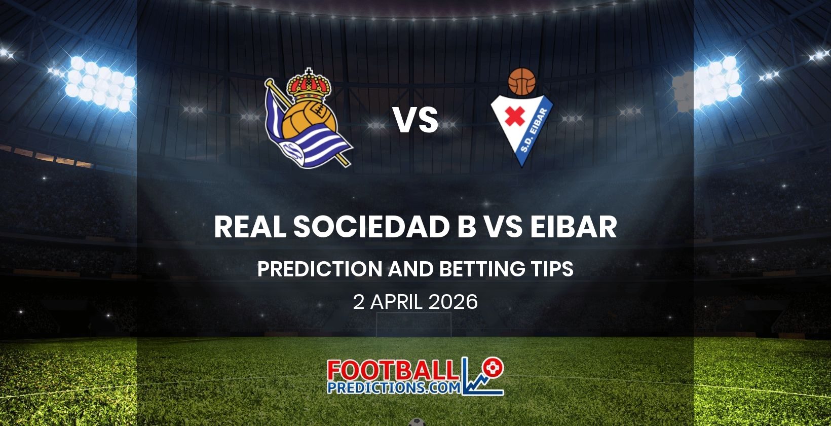 Real Sociedad B vs Eibar Prediction and Betting Tips 2 April 2026
