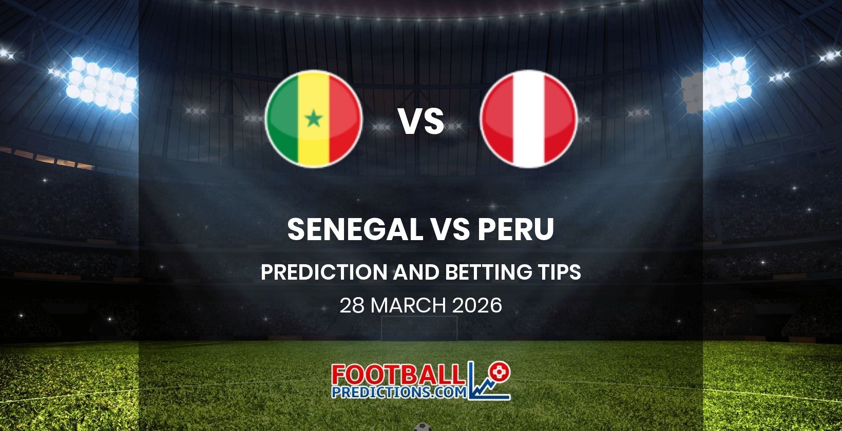 Senegal vs Peru Prediction and Betting Tips 28 March 2026