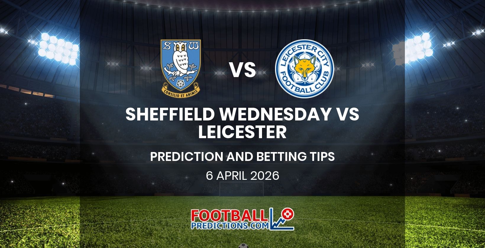 Sheffield Wednesday vs Leicester Prediction and Betting Tips 6 April 2026