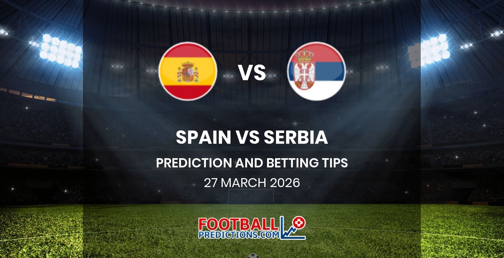 Spain vs Serbia Prediction and Betting Tips 27 March 2026