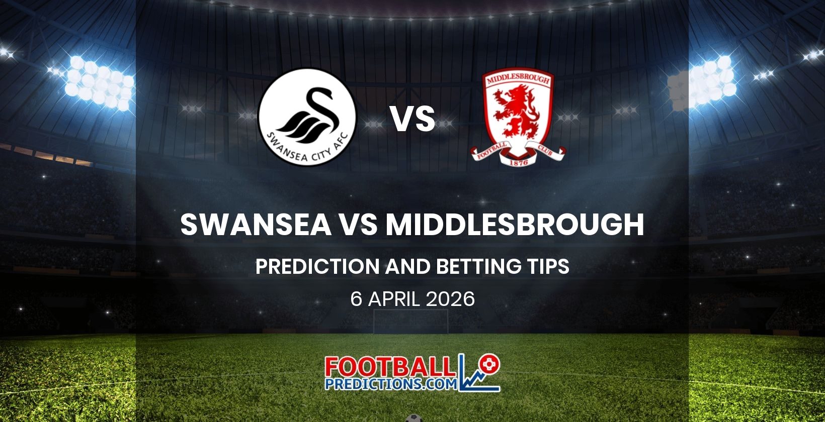 Swansea vs Middlesbrough Prediction and Betting Tips 6 April 2026