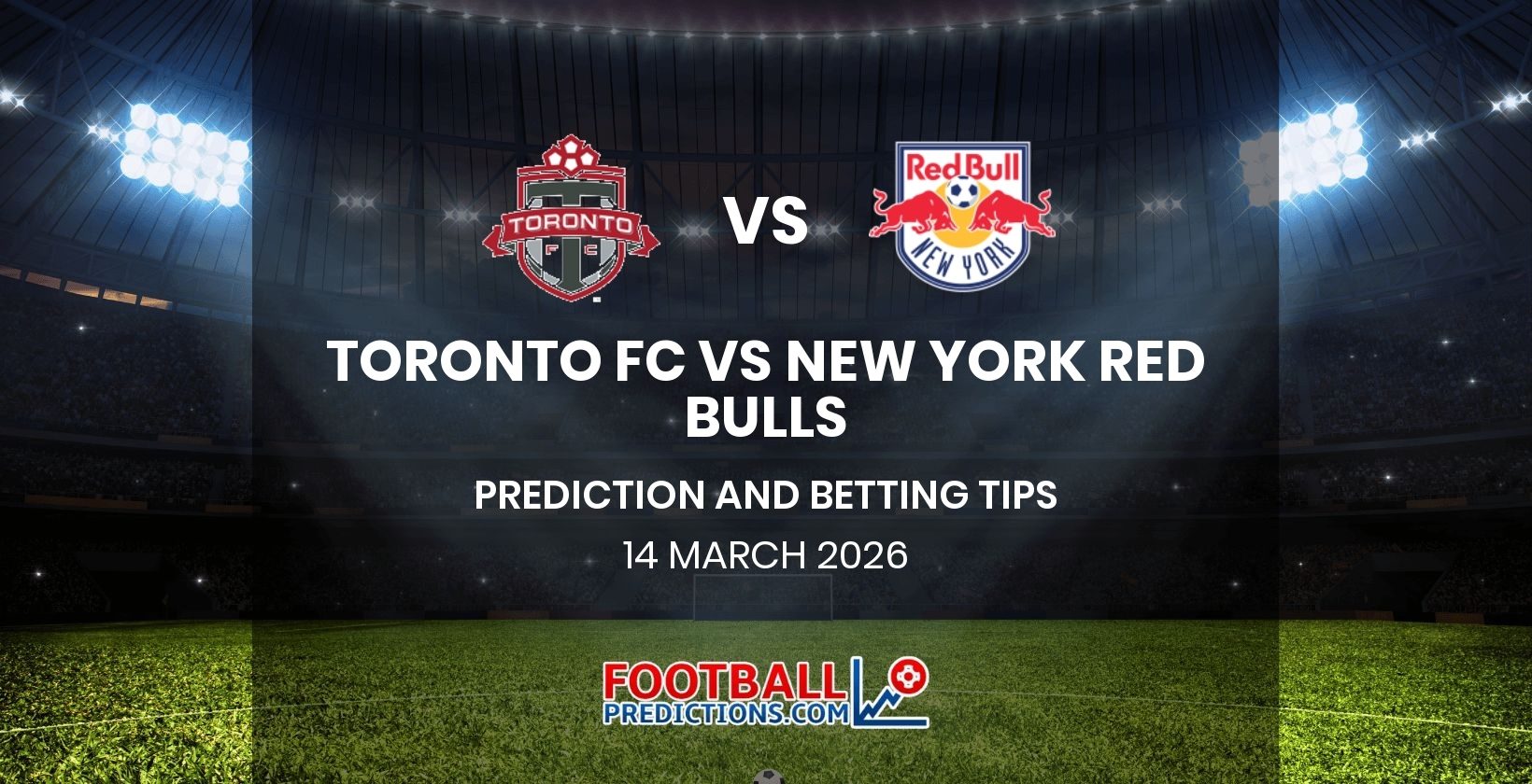 Toronto FC vs New York Red Bulls Prediction and Betting Tips 14 March 2026