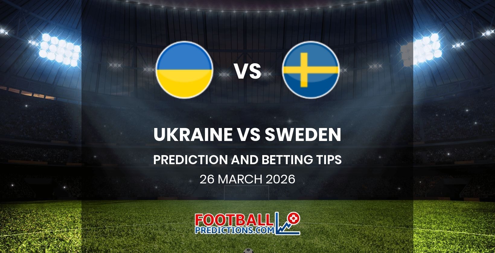 Ukraine vs Sweden Prediction and Betting Tips 26 March 2026