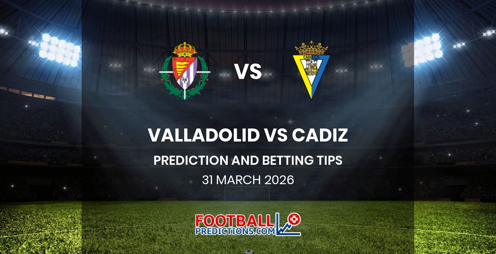 Valladolid vs Cadiz Prediction and Betting Tips 31 March 2026