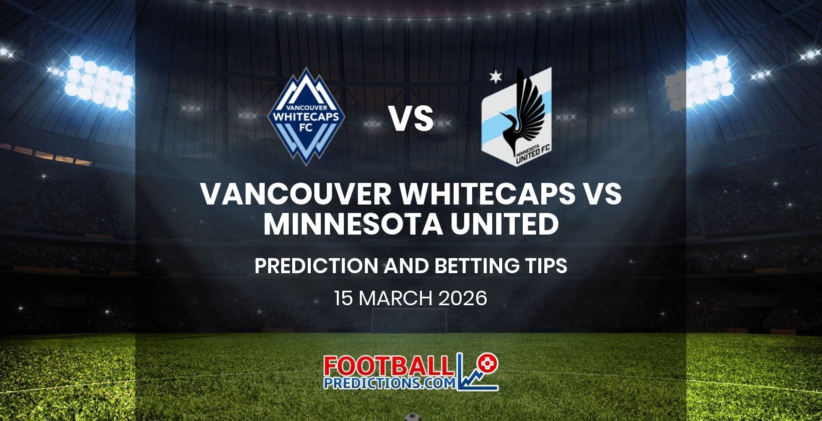 Vancouver Whitecaps vs Minnesota United Prediction and Betting Tips 15 March 2026