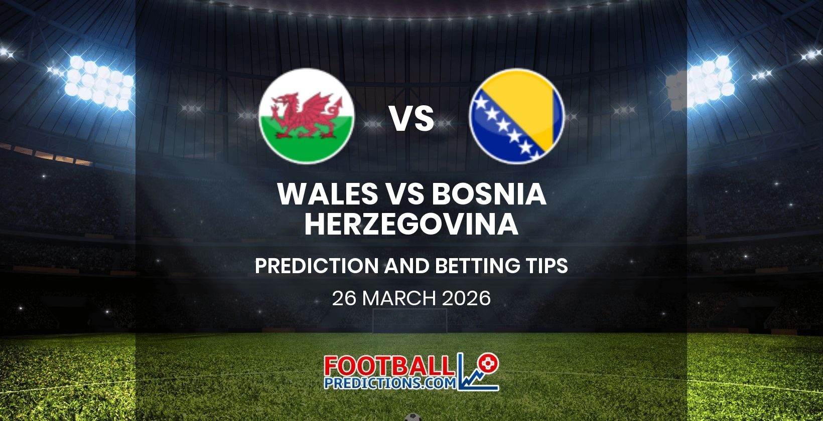 Wales vs Bosnia Herzegovina Prediction and Betting Tips 26 March 2026