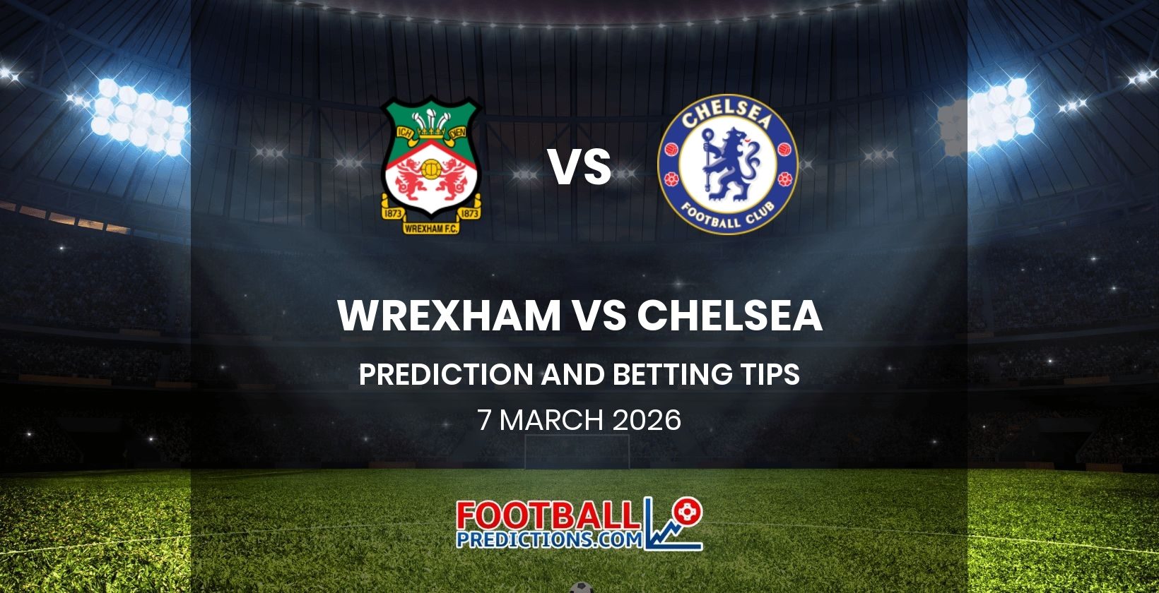 Wrexham vs Chelsea Prediction and Betting Tips 7 March 2026