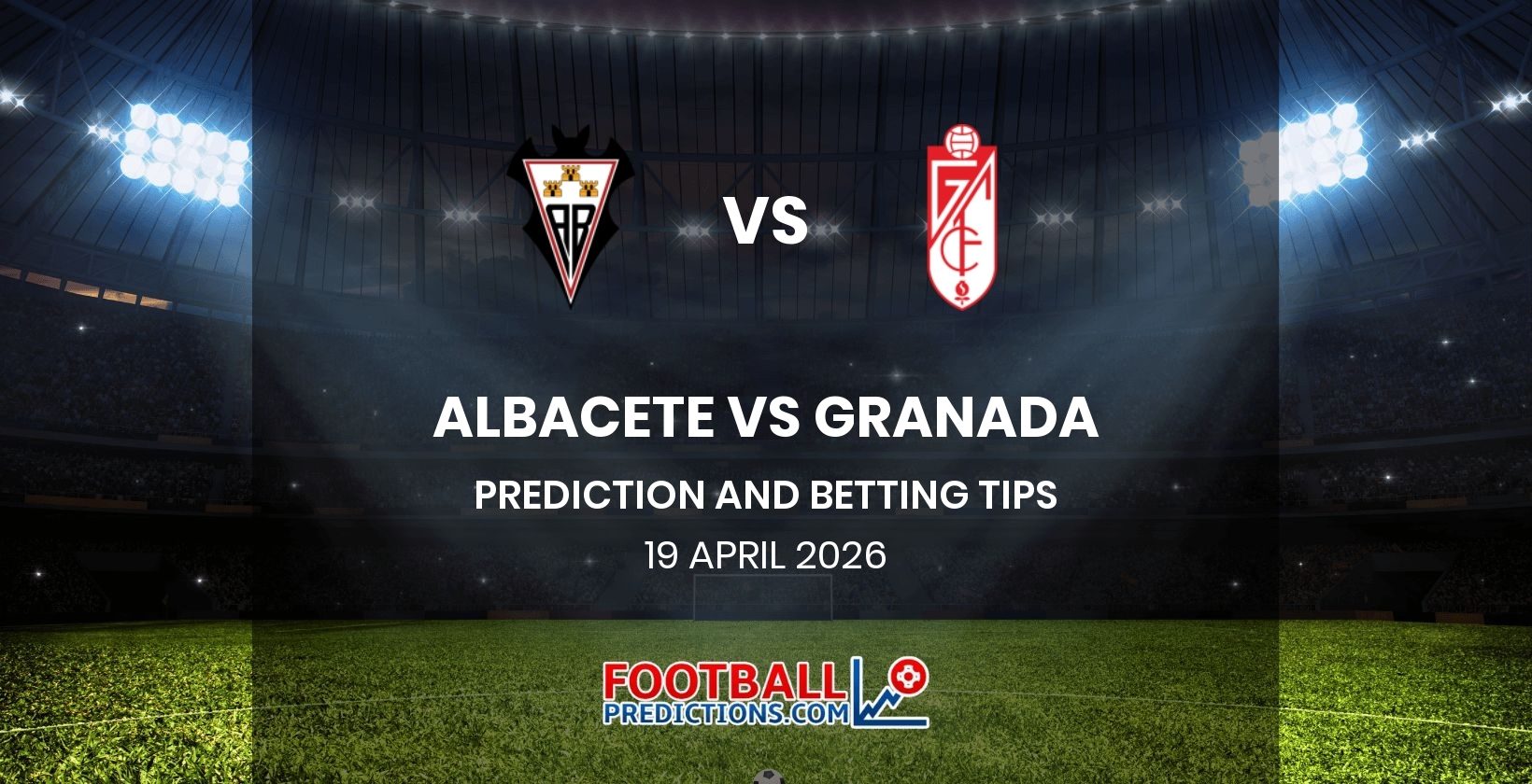 Albacete vs Granada Prediction and Betting Tips 19 April 2026
