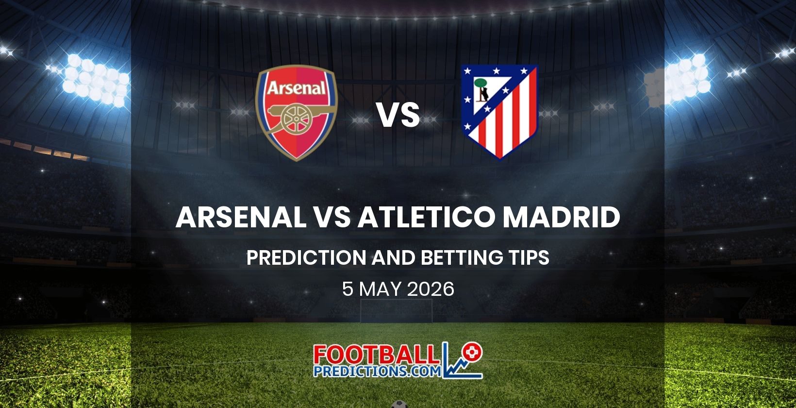 Arsenal vs Atletico Madrid Prediction and Betting Tips 5 May 2026