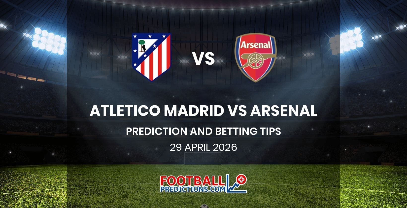 Atletico Madrid vs Arsenal Prediction and Betting Tips 29 April 2026
