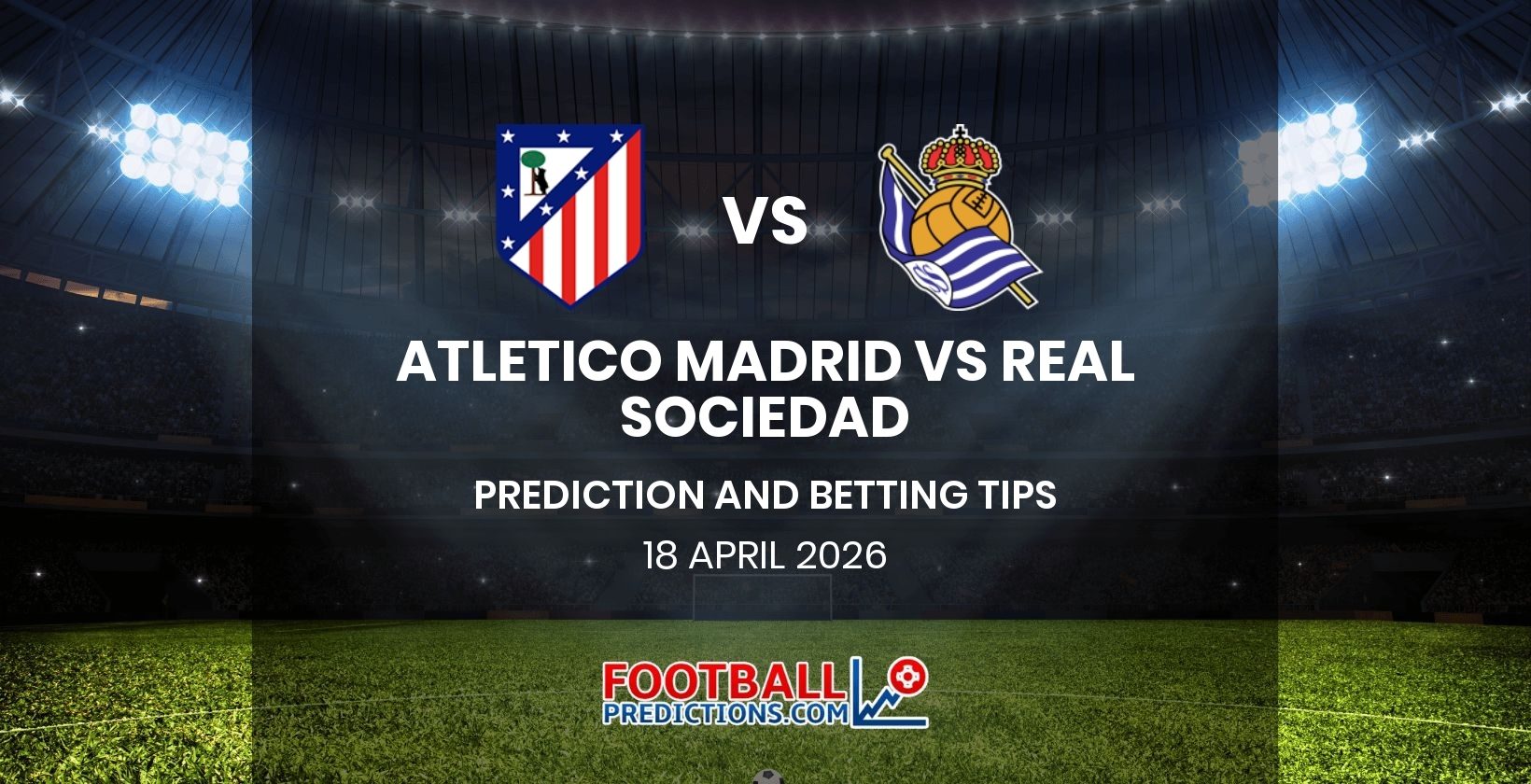 Atletico Madrid vs Real Sociedad Prediction and Betting Tips 18 April 2026