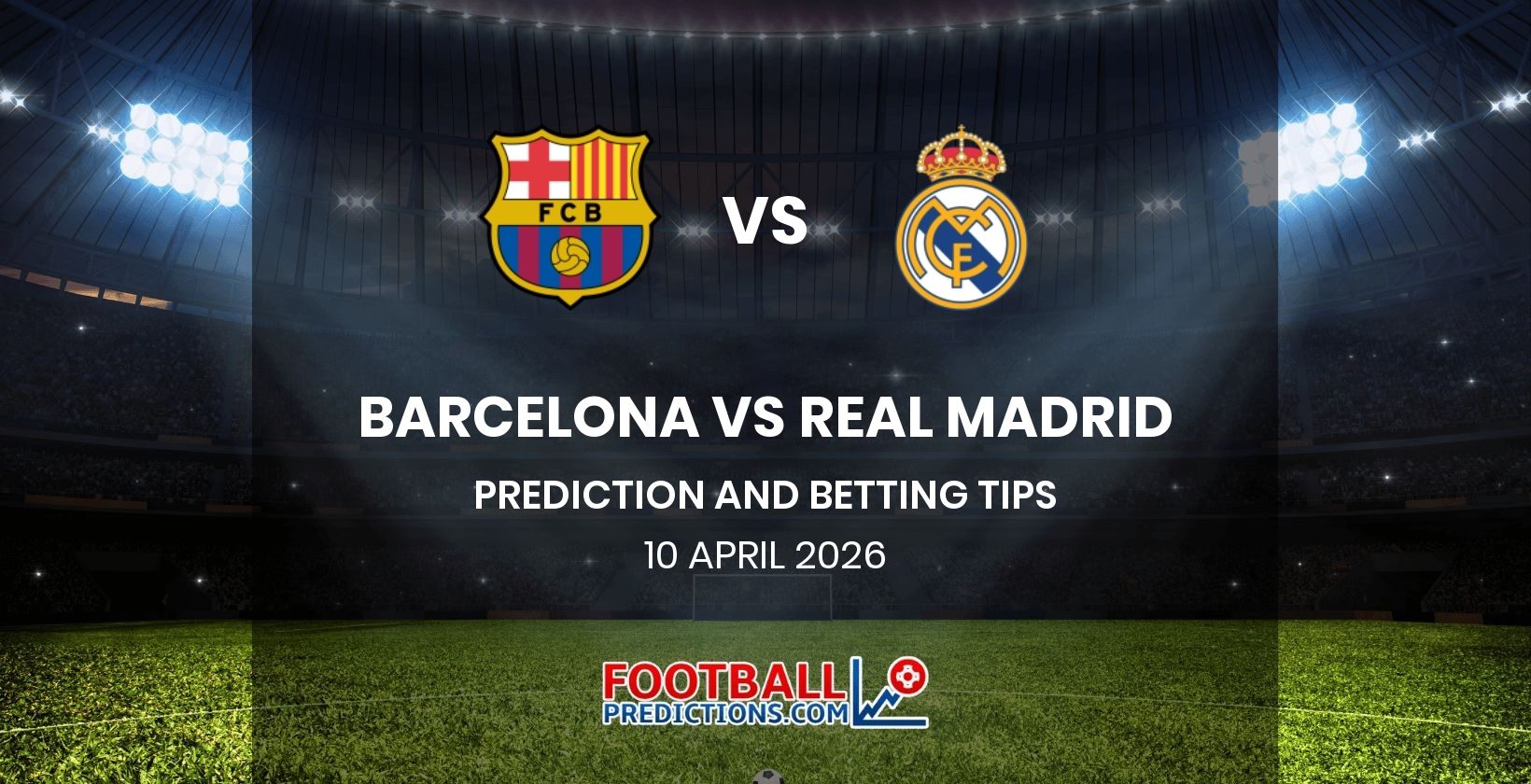 Barcelona vs Real Madrid Prediction and Betting Tips 10 April 2026