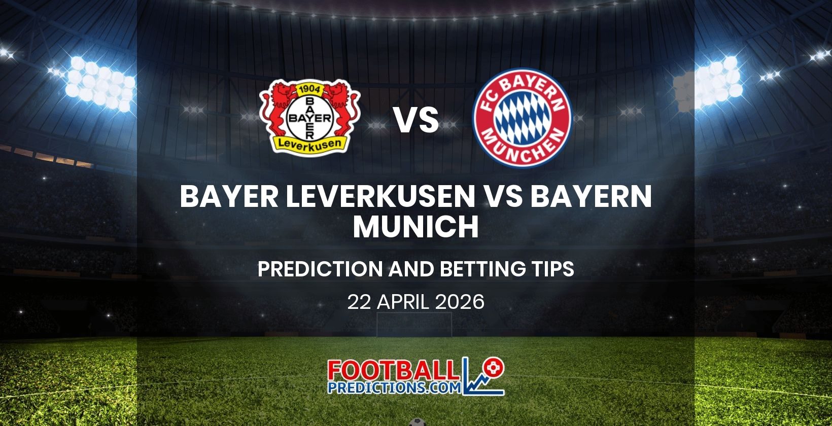 Bayer Leverkusen vs Bayern Munich Prediction and Betting Tips 22 April 2026