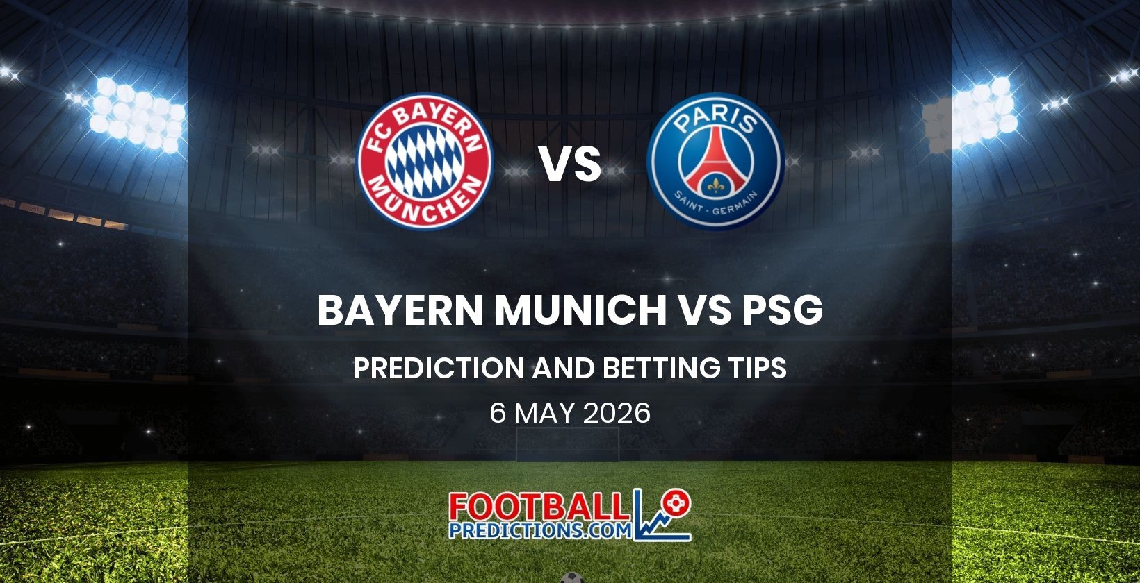 Bayern Munich vs PSG Prediction and Betting Tips 6 May 2026