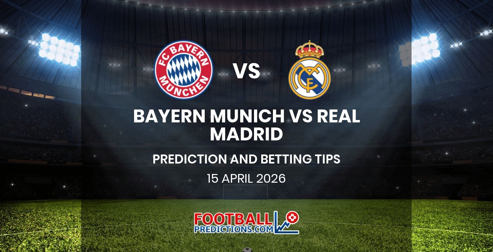 Bayern Munich vs Real Madrid Prediction and Betting Tips 15 April 2026