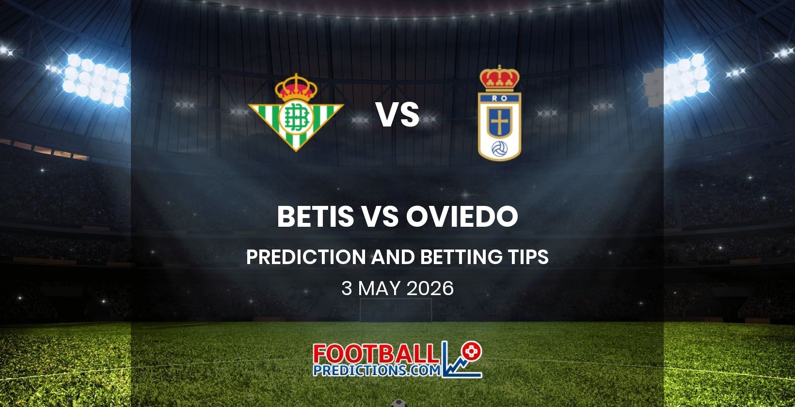 Betis vs Oviedo Prediction and Betting Tips 3 May 2026