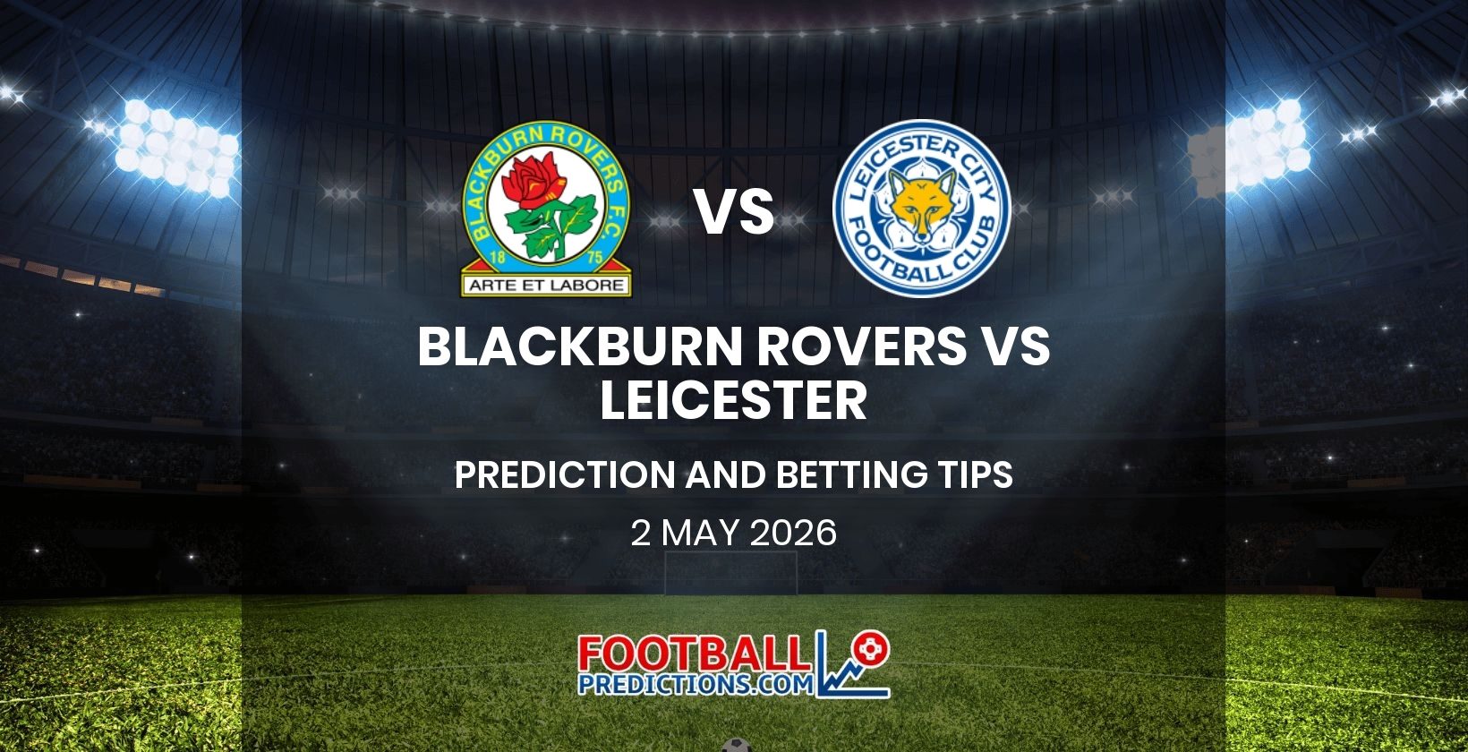 Blackburn Rovers vs Leicester Prediction and Betting Tips 2 May 2026