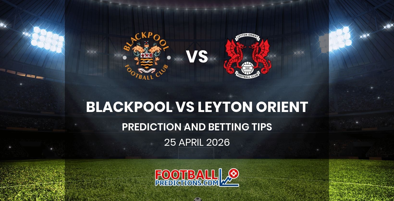 Blackpool vs Leyton Orient Prediction and Betting Tips 25 April 2026