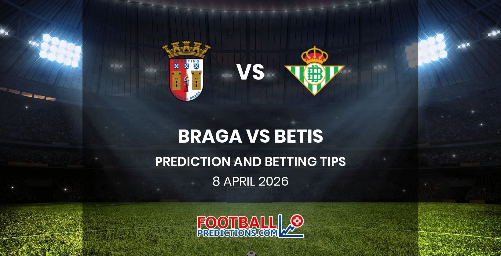Braga vs Betis Prediction and Betting Tips 8 April 2026