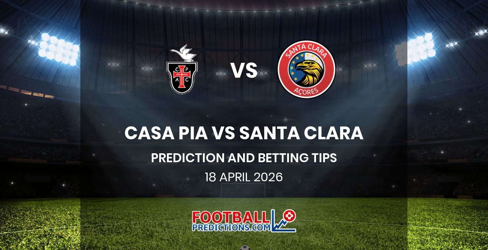 Casa Pia vs Santa Clara Prediction and Betting Tips 18 April 2026