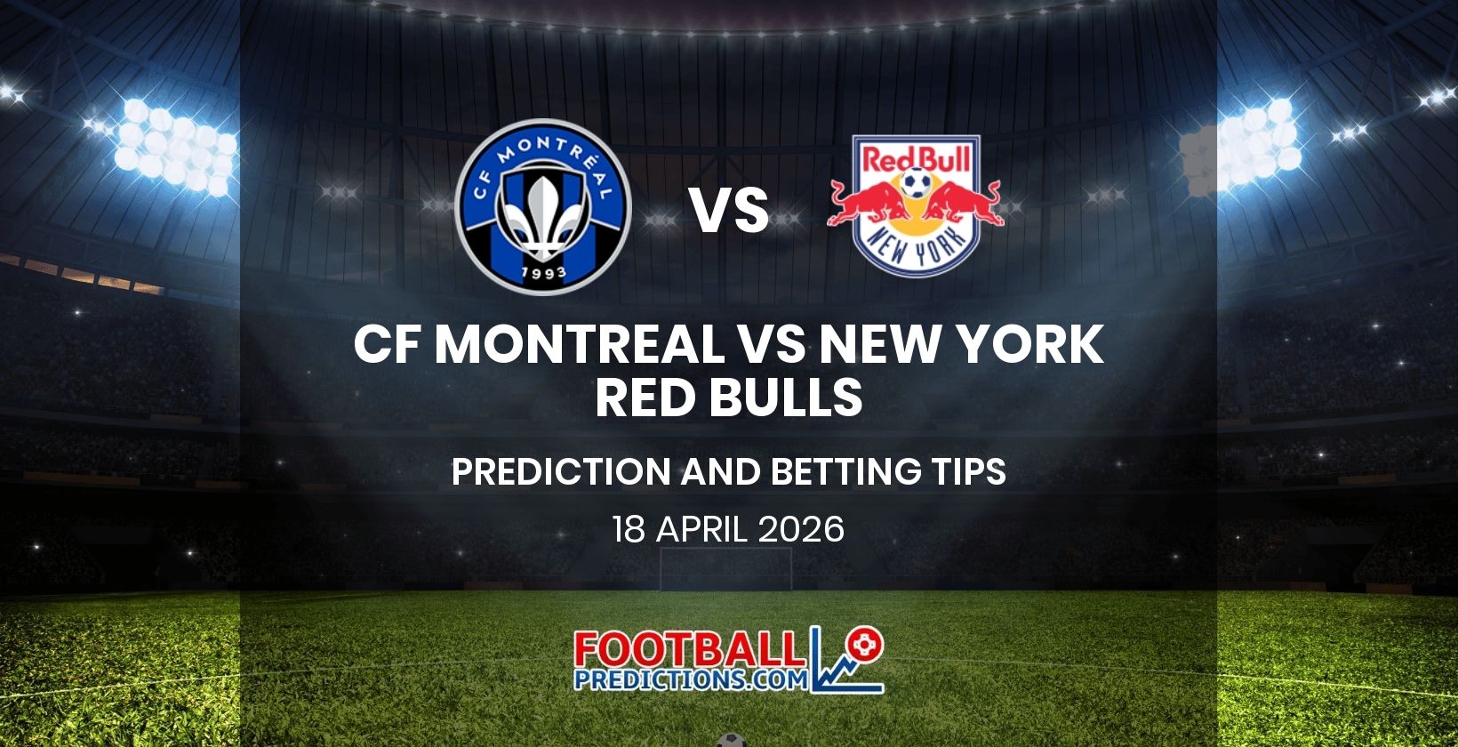 CF Montreal vs New York Red Bulls Prediction and Betting Tips 18 April 2026