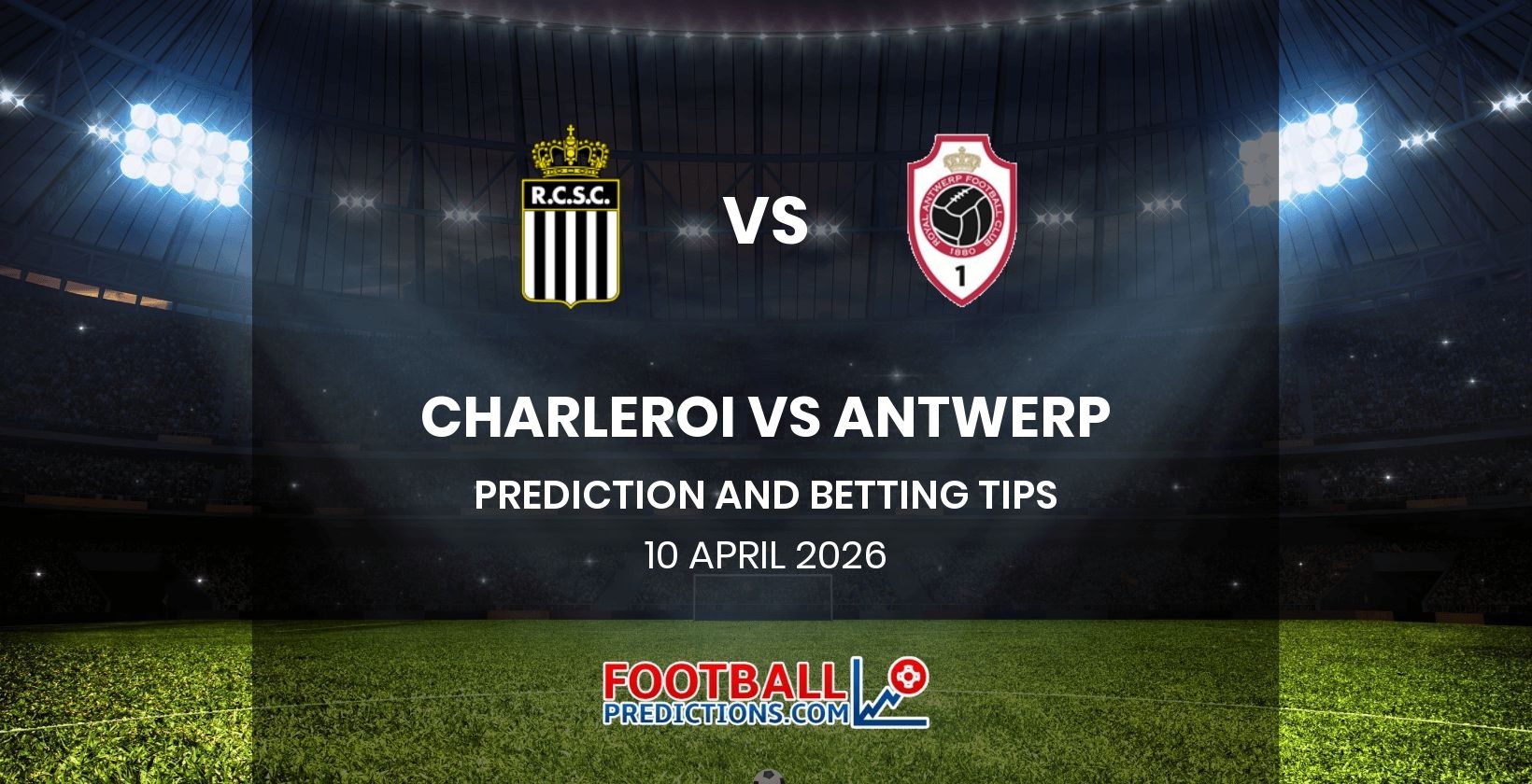 Charleroi vs Antwerp Prediction and Betting Tips 10 April 2026
