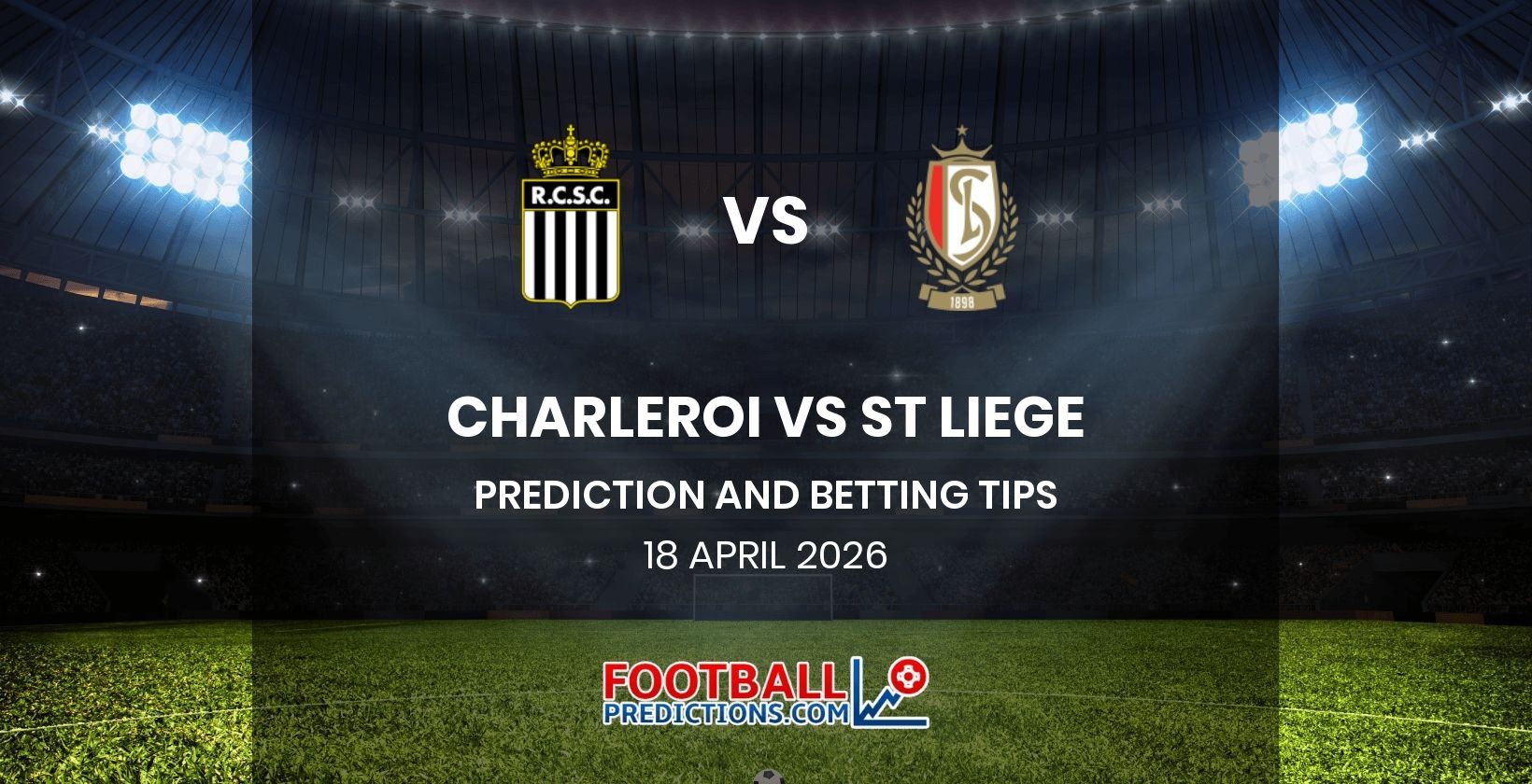 Charleroi vs St Liege Prediction and Betting Tips 18 April 2026