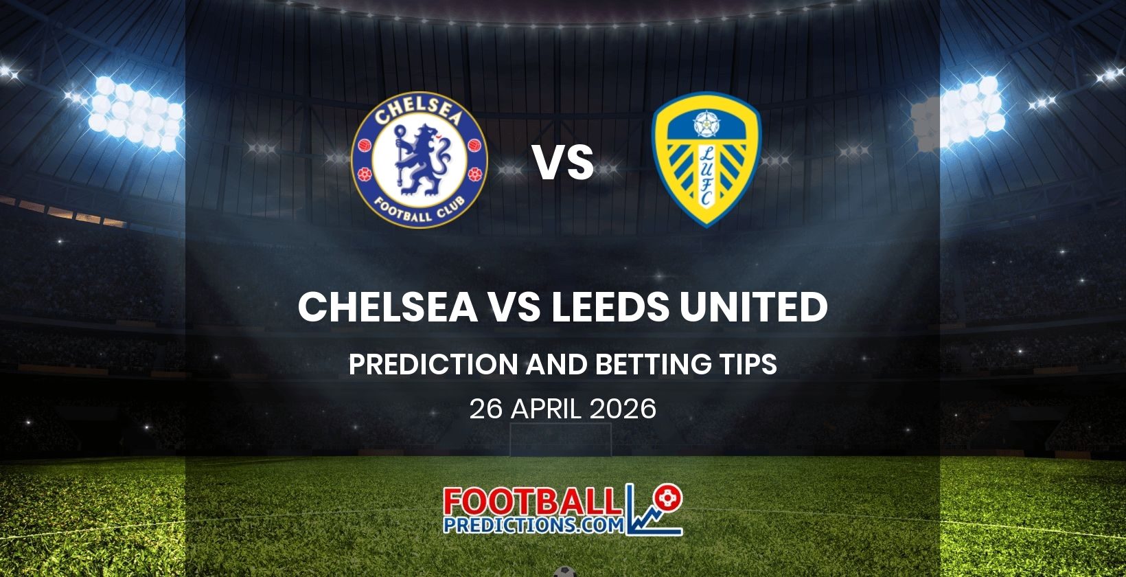 Chelsea vs Leeds United Prediction and Betting Tips 26 April 2026