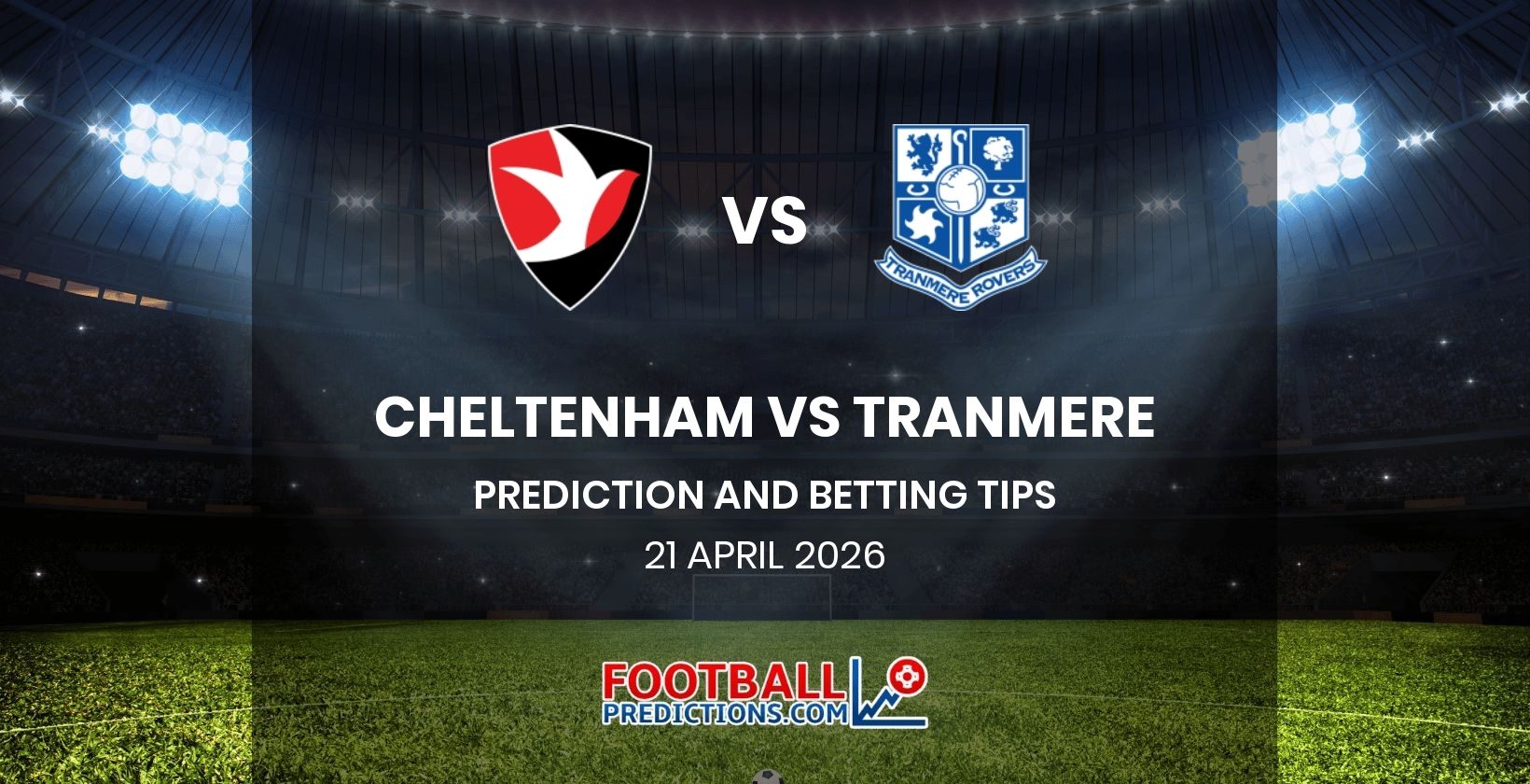 Cheltenham vs Tranmere Prediction and Betting Tips 21 April 2026