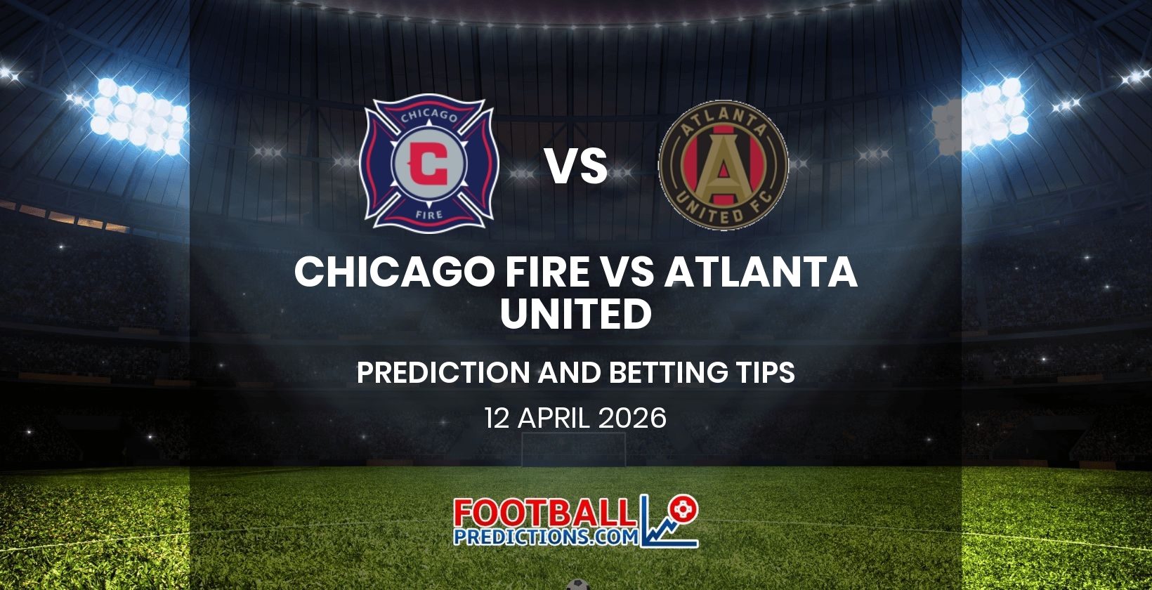 Chicago Fire vs Atlanta United Prediction and Betting Tips 12 April 2026