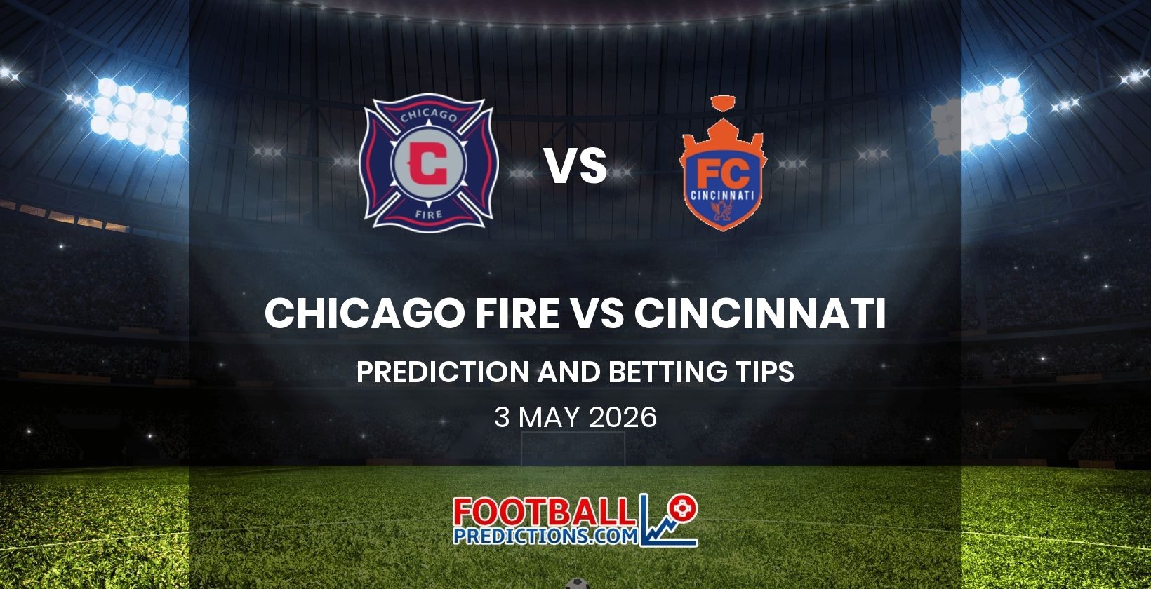 Chicago Fire vs Cincinnati Prediction and Betting Tips 3 May 2026