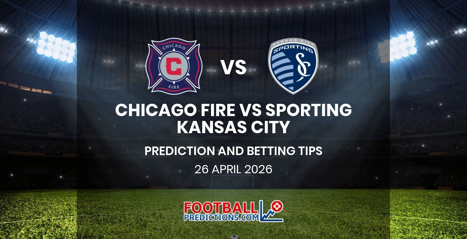 Chicago Fire vs Sporting Kansas City Prediction and Betting Tips 26 April 2026