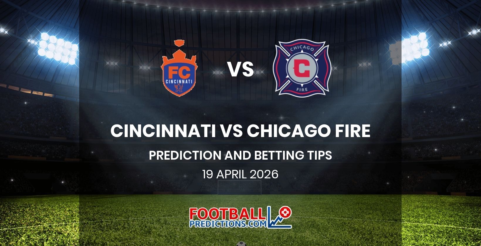 Cincinnati vs Chicago Fire Prediction and Betting Tips 19 April 2026