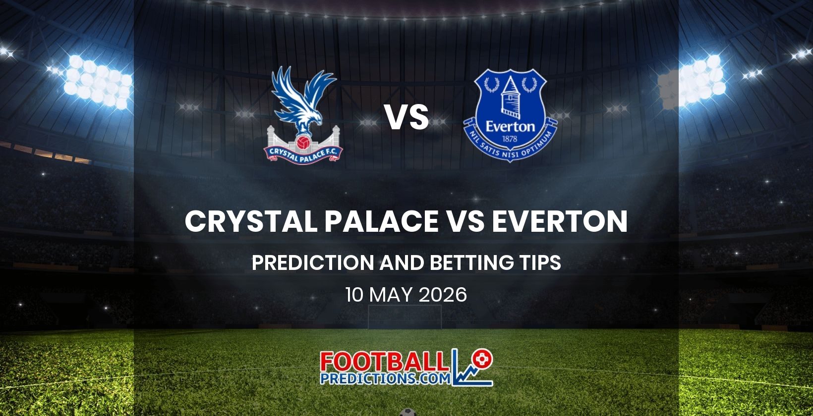 Crystal Palace vs Everton Prediction and Betting Tips 10 May 2026